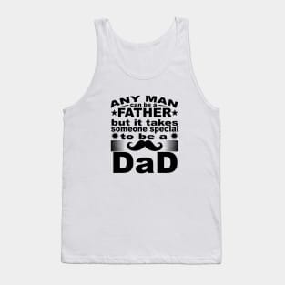 Any Man Can Be A Father But It Takes Some Special To Be a Dad Tank Top